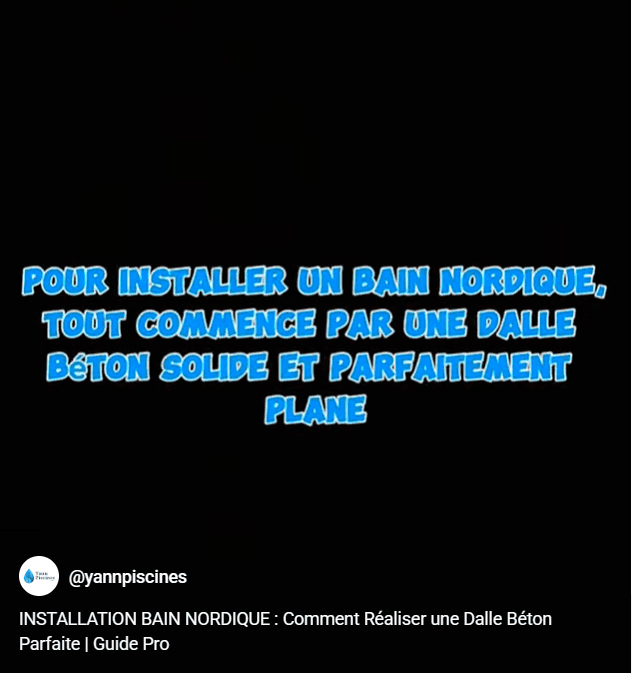 INSTALLATION BAIN NORDIQUE : Comment Réaliser une Dalle Béton Parfaite | Guide Pro